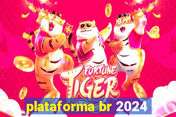 plataforma br 2024